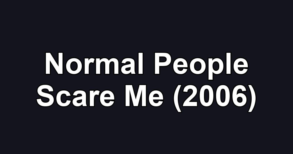 Normal People Scare Me (2006)