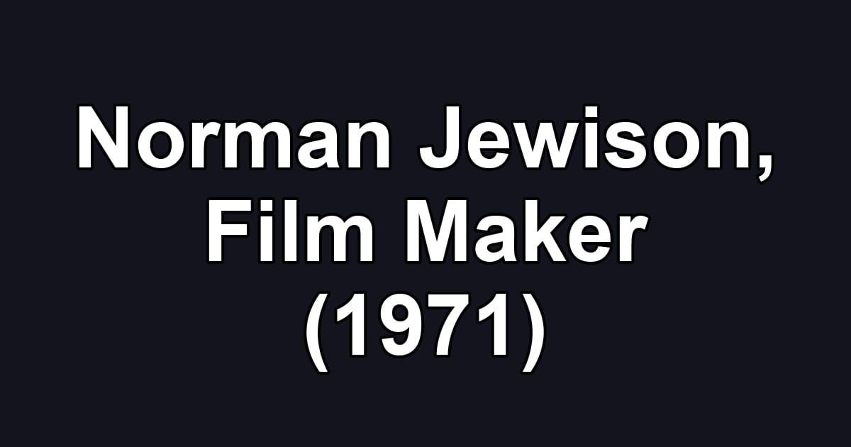 Norman Jewison, Film Maker (1971)