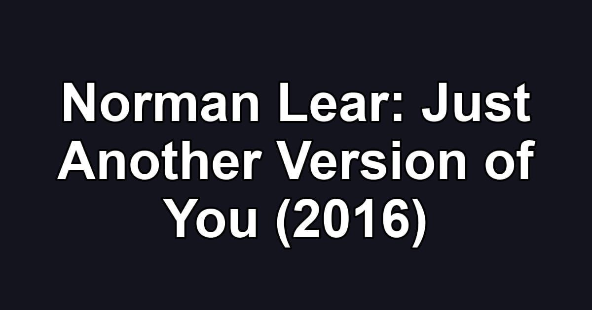 Norman Lear: Just Another Version of You (2016)