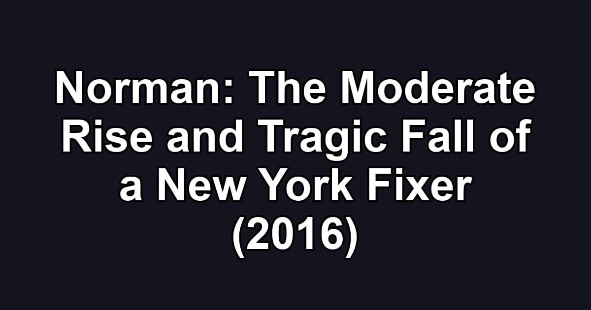 Norman: The Moderate Rise and Tragic Fall of a New York Fixer (2016)