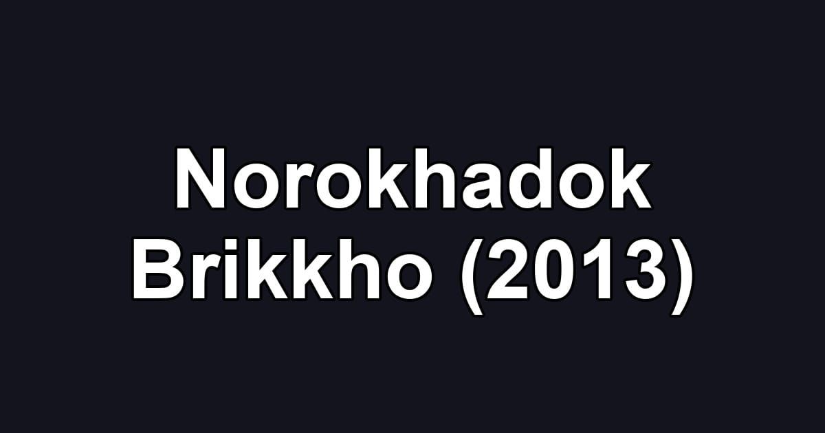 Norokhadok Brikkho (2013)