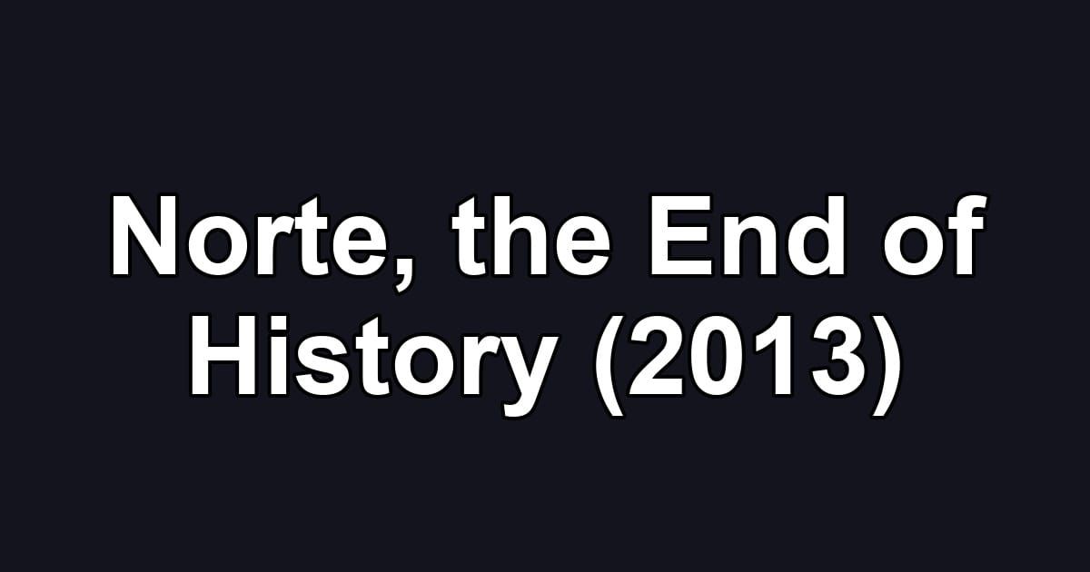 Norte, the End of History (2013)