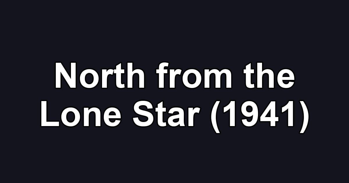 North from the Lone Star (1941)