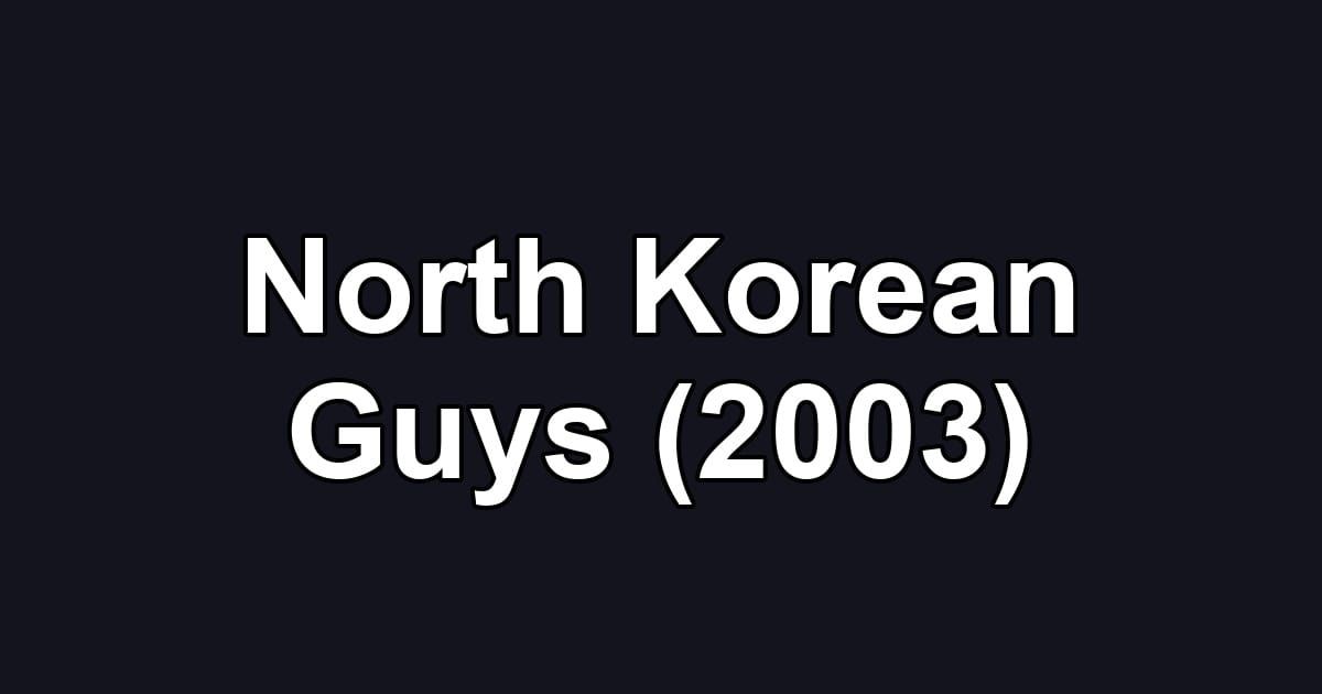 North Korean Guys (2003)