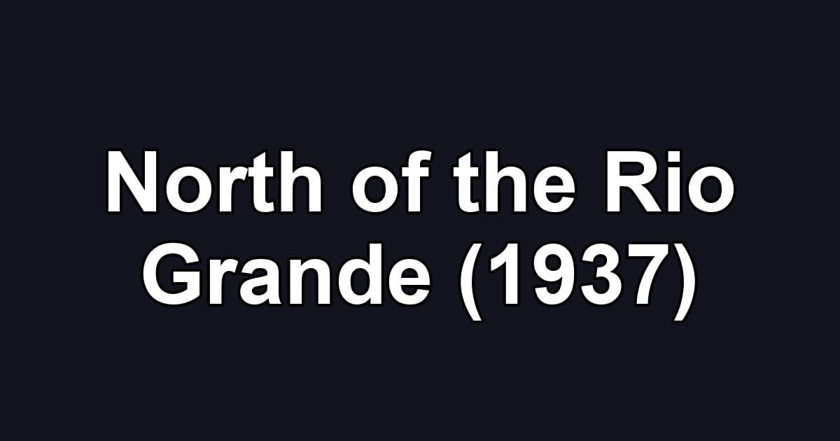 North of the Rio Grande (1937)