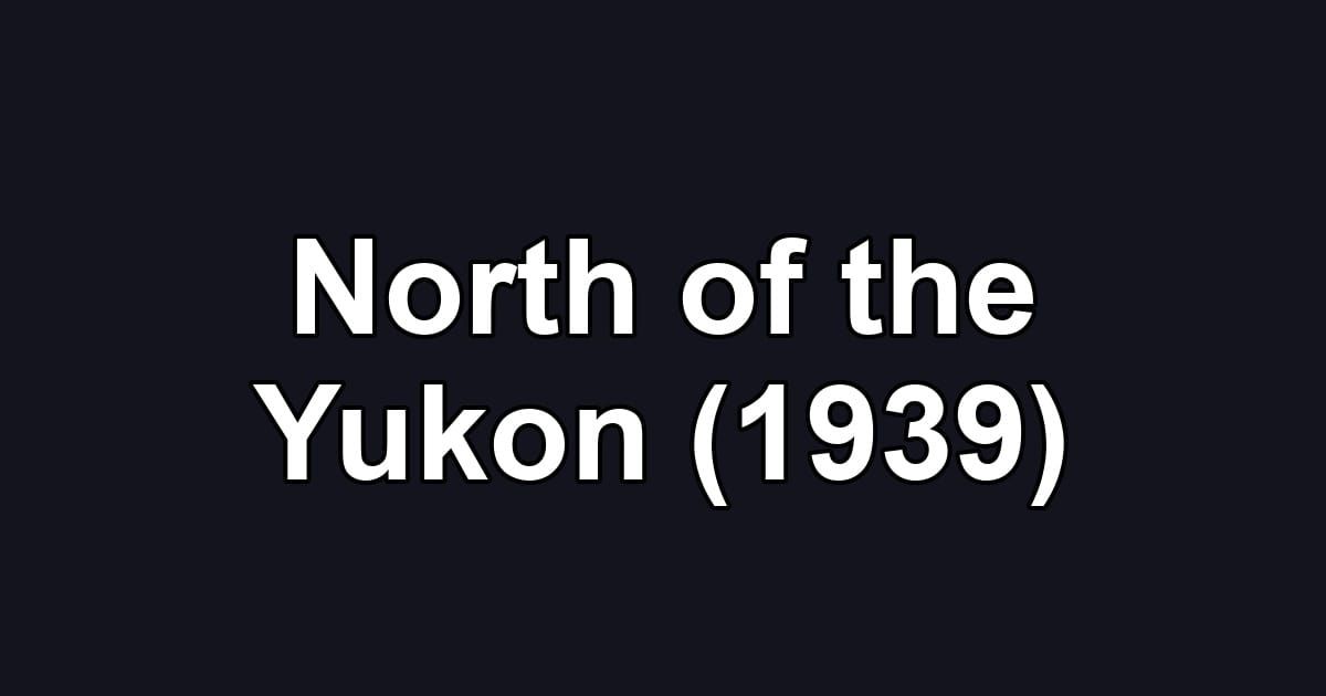 North of the Yukon (1939)