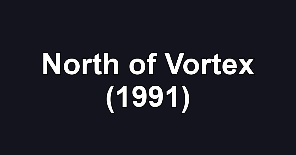 North of Vortex (1991)