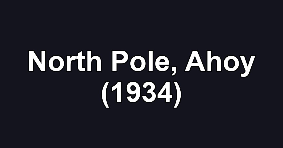 North Pole, Ahoy (1934)