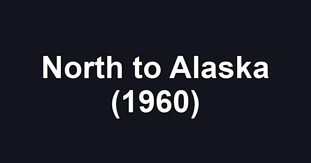 North to Alaska (1960)