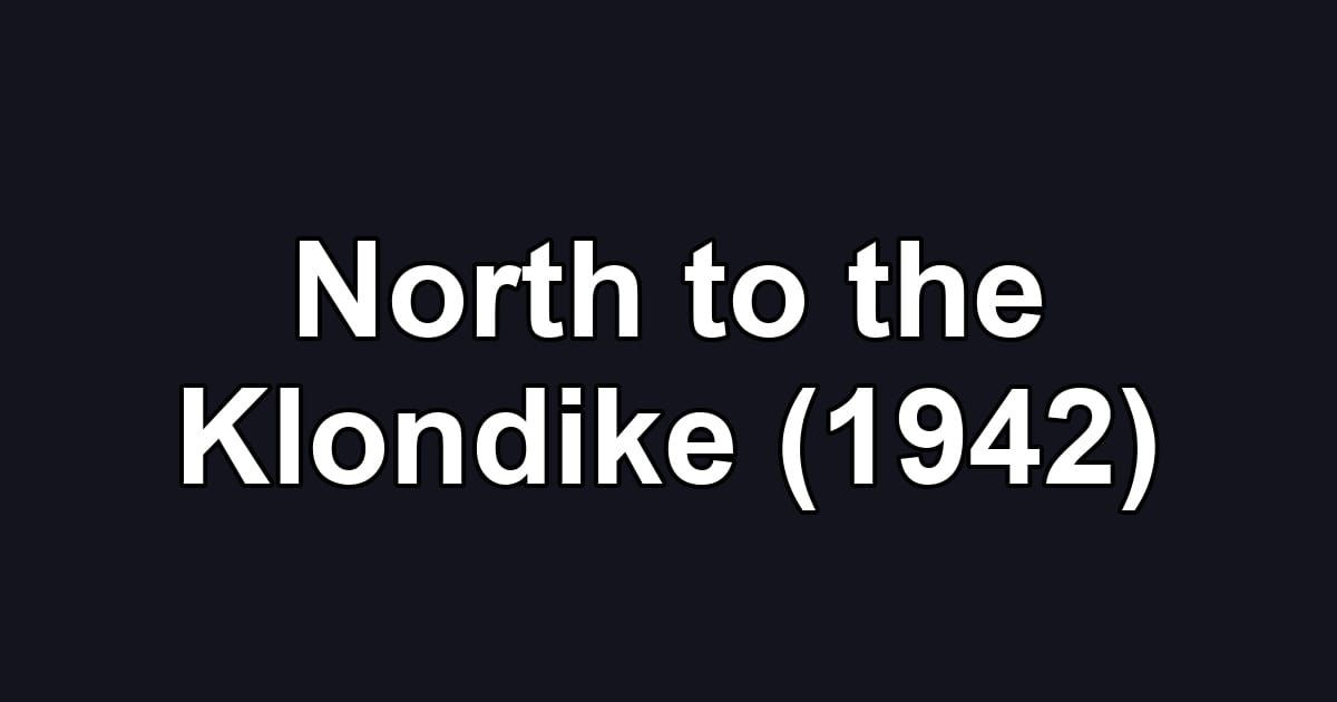 North to the Klondike (1942)