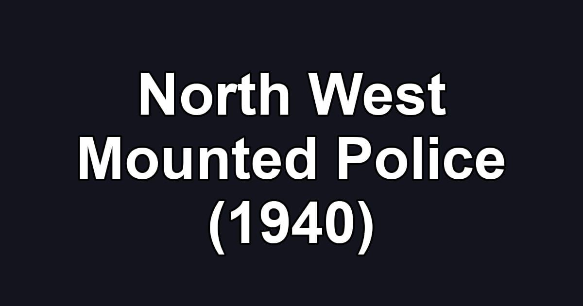 North West Mounted Police (1940)