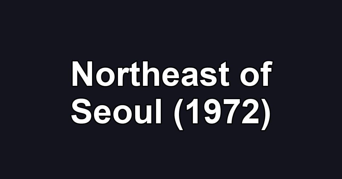 Northeast of Seoul (1972)