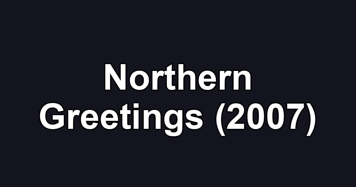 Northern Greetings (2007)