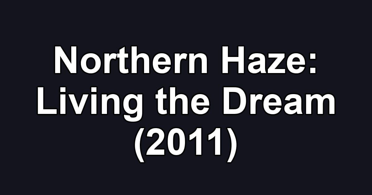 Northern Haze: Living the Dream (2011)