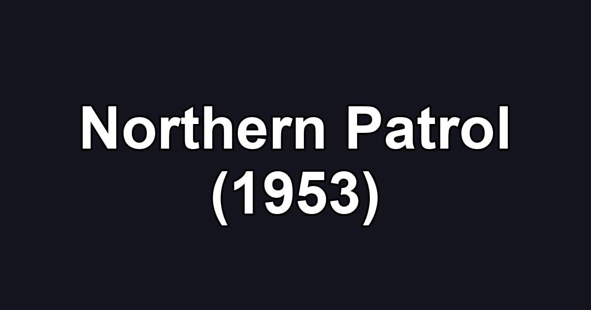 Northern Patrol (1953)