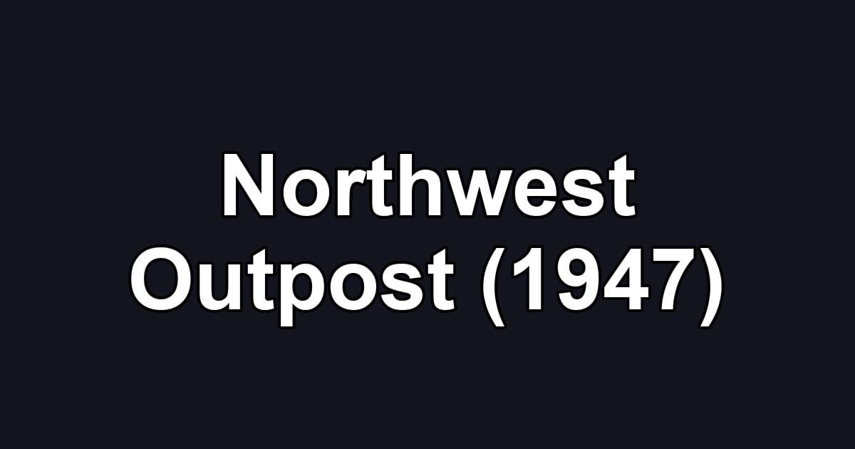 Northwest Outpost (1947)