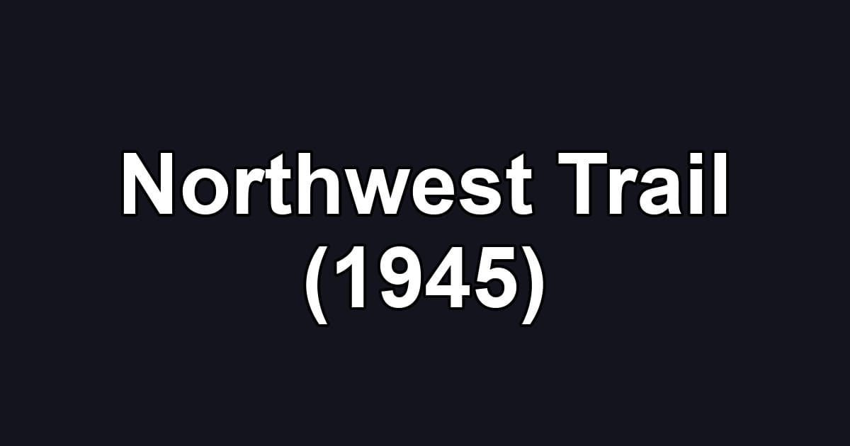 Northwest Trail (1945)