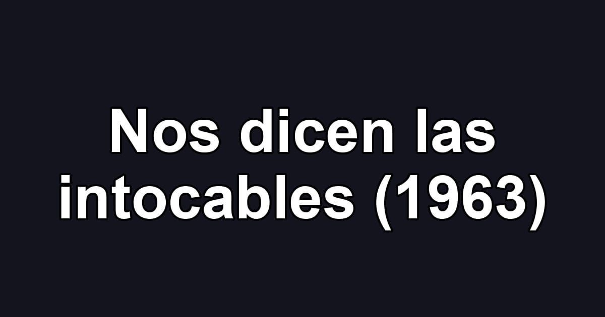 Nos dicen las intocables (1963)