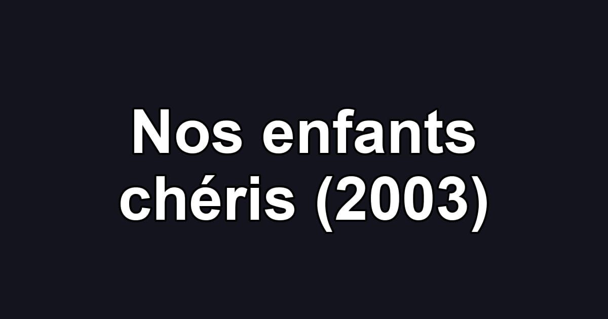 Nos enfants chéris (2003)