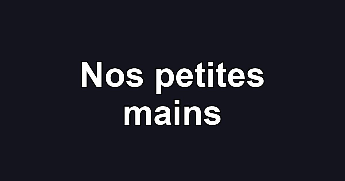 Nos petites mains