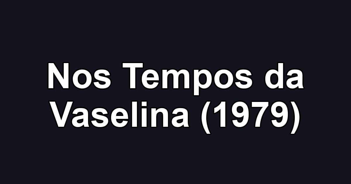 Nos Tempos da Vaselina (1979)