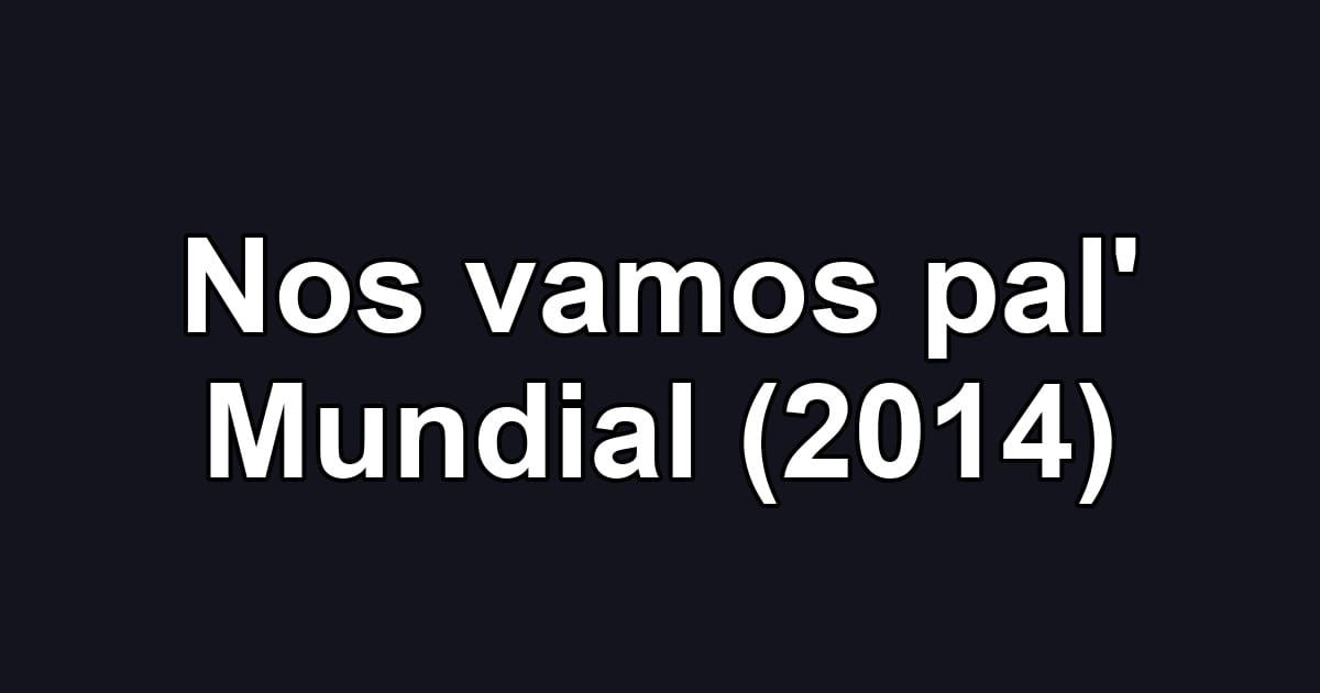 Nos vamos pal' Mundial (2014)