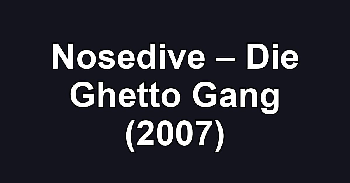 Nosedive – Die Ghetto Gang (2007)