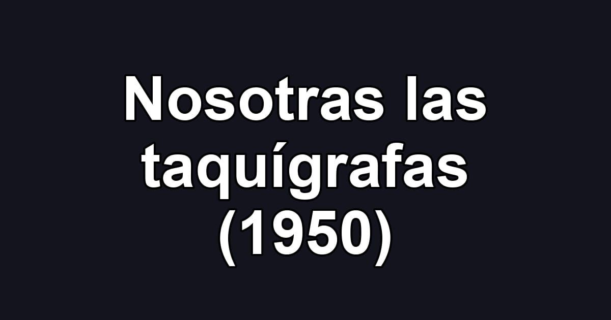 Nosotras las taquígrafas (1950)