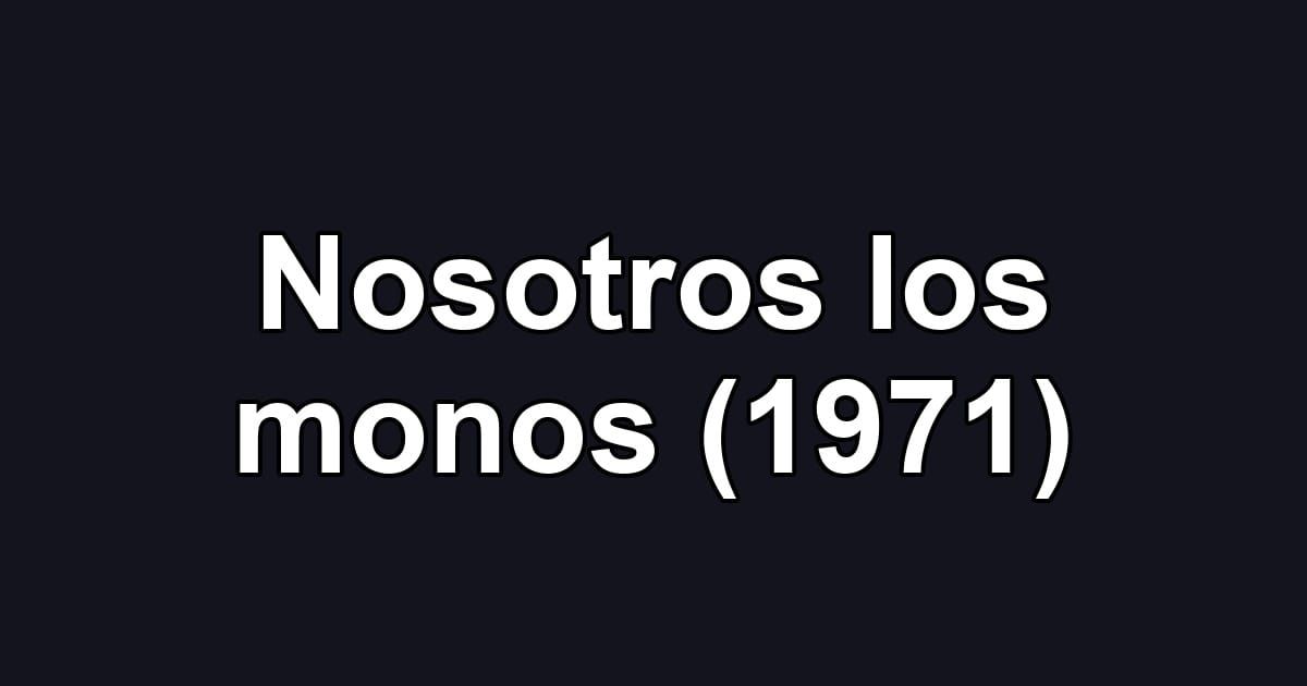 Nosotros los monos (1971)