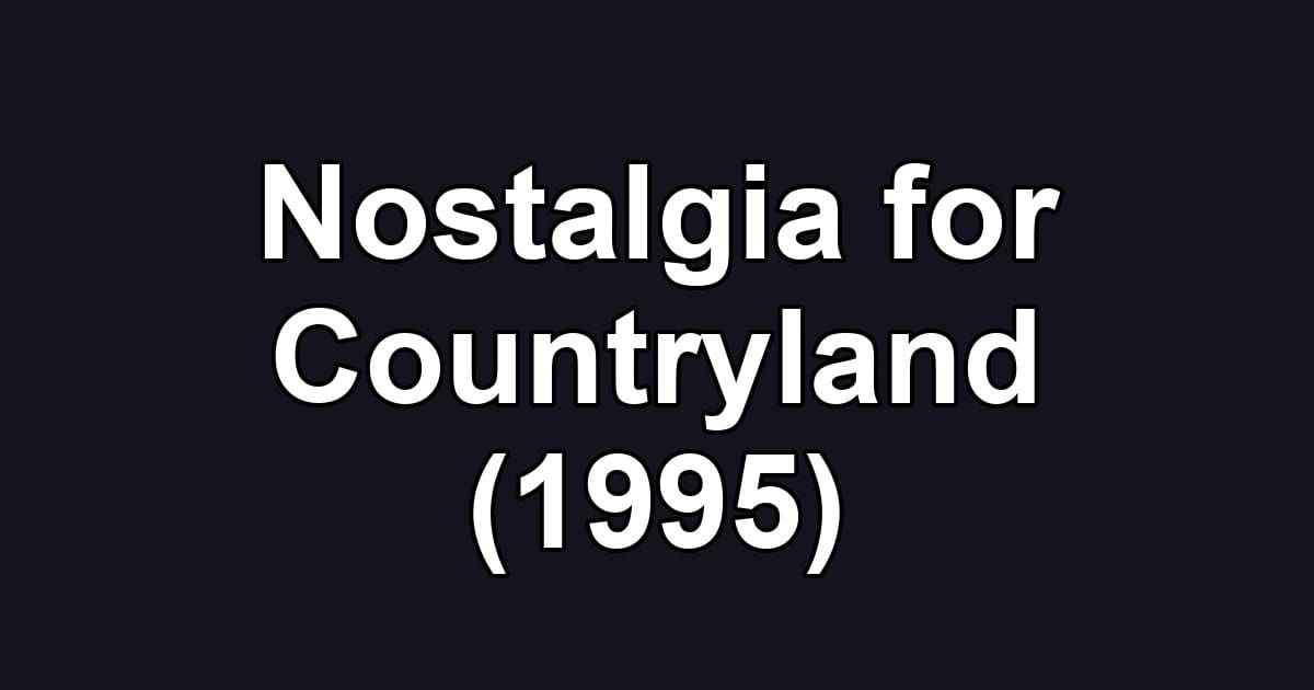 Nostalgia for Countryland (1995)