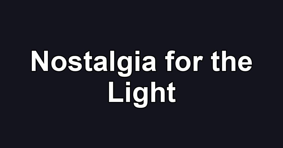 Nostalgia for the Light