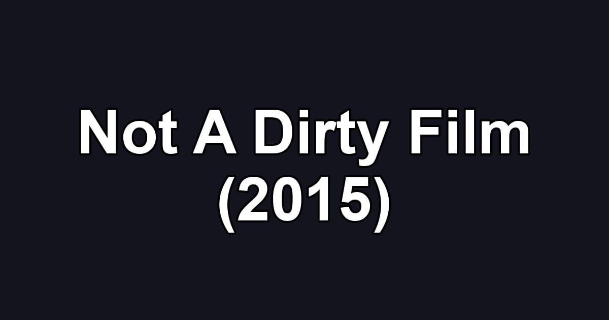 Not A Dirty Film (2015)