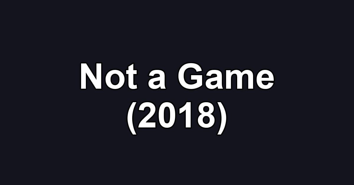 Not a Game (2018)