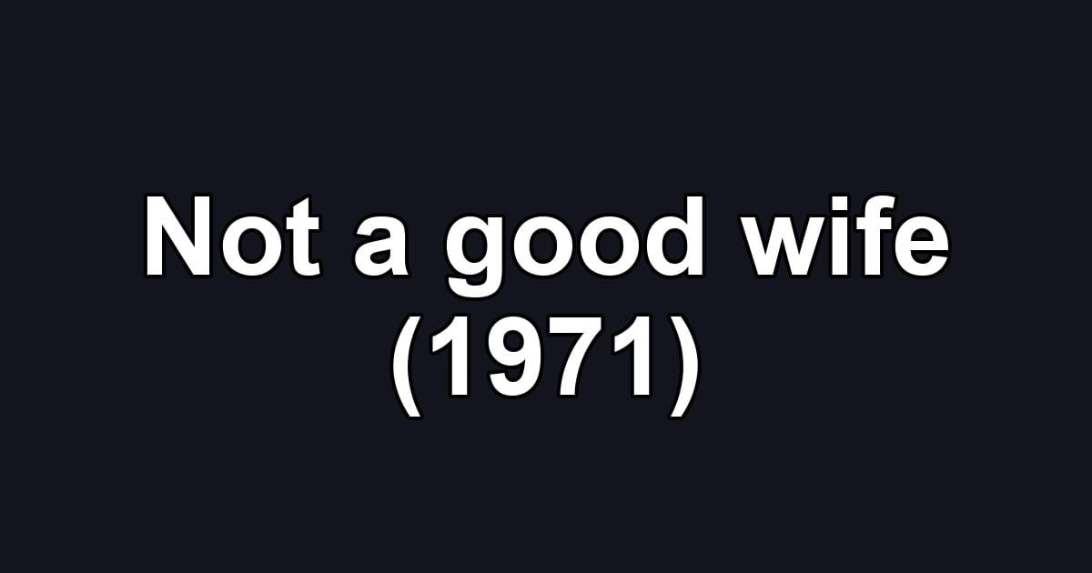 Not a good wife (1971)