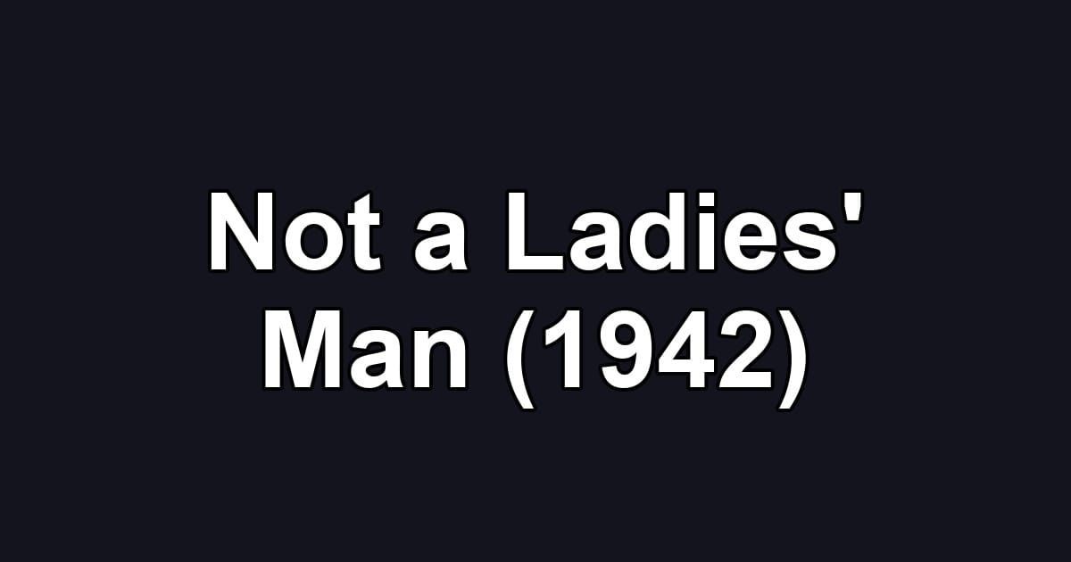 Not a Ladies' Man (1942)