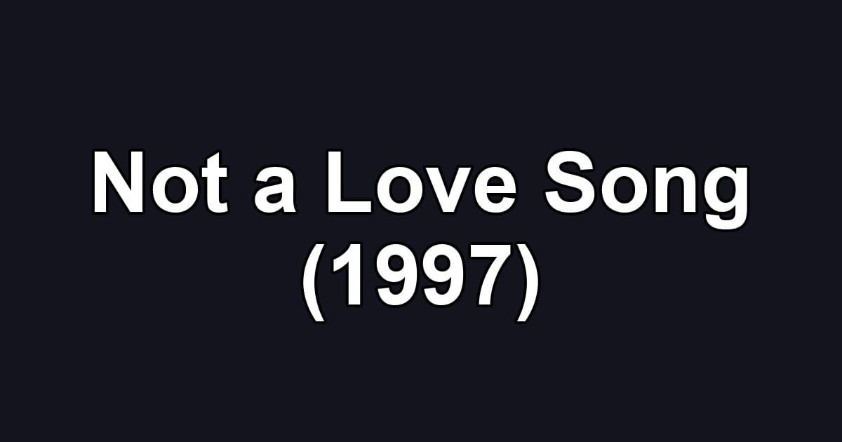 Not a Love Song (1997)