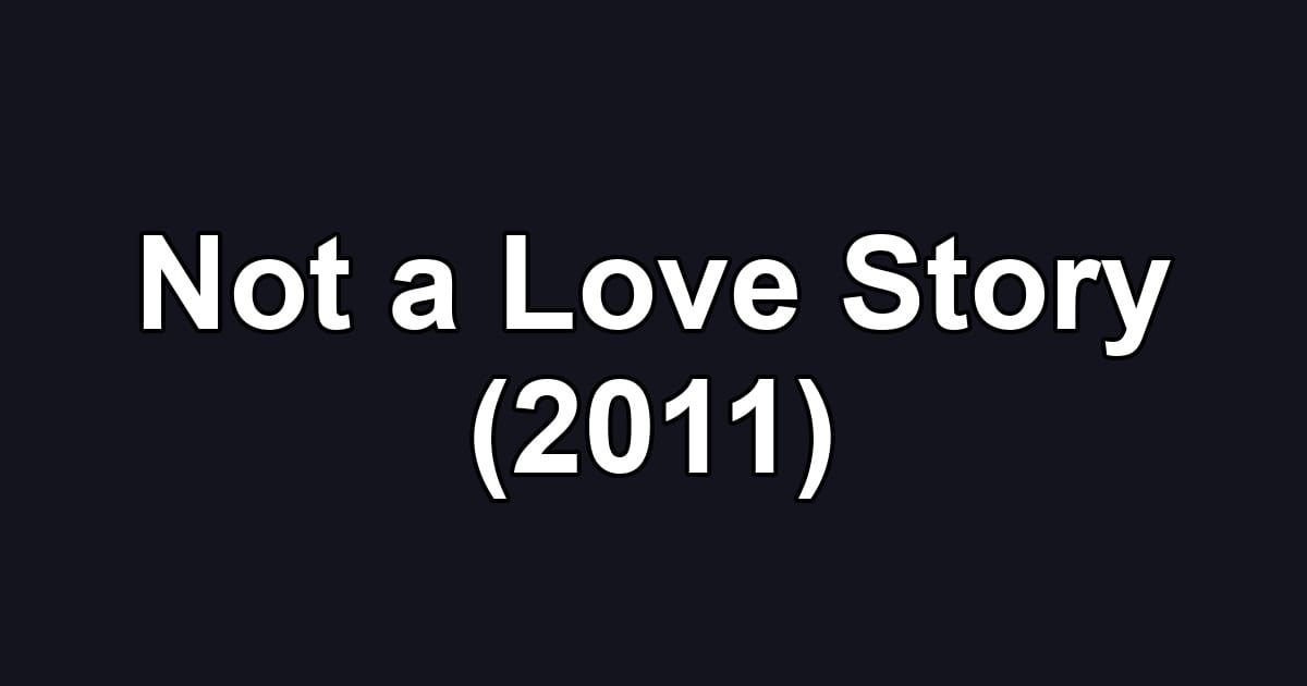 Not a Love Story (2011)