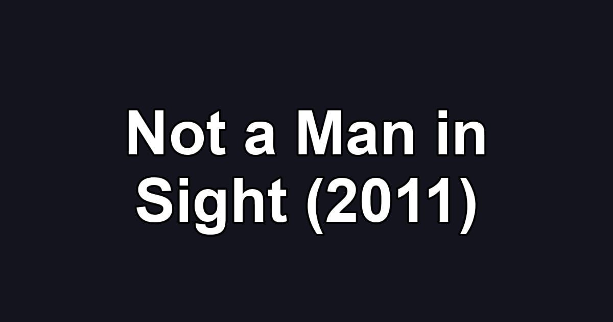 Not a Man in Sight (2011)