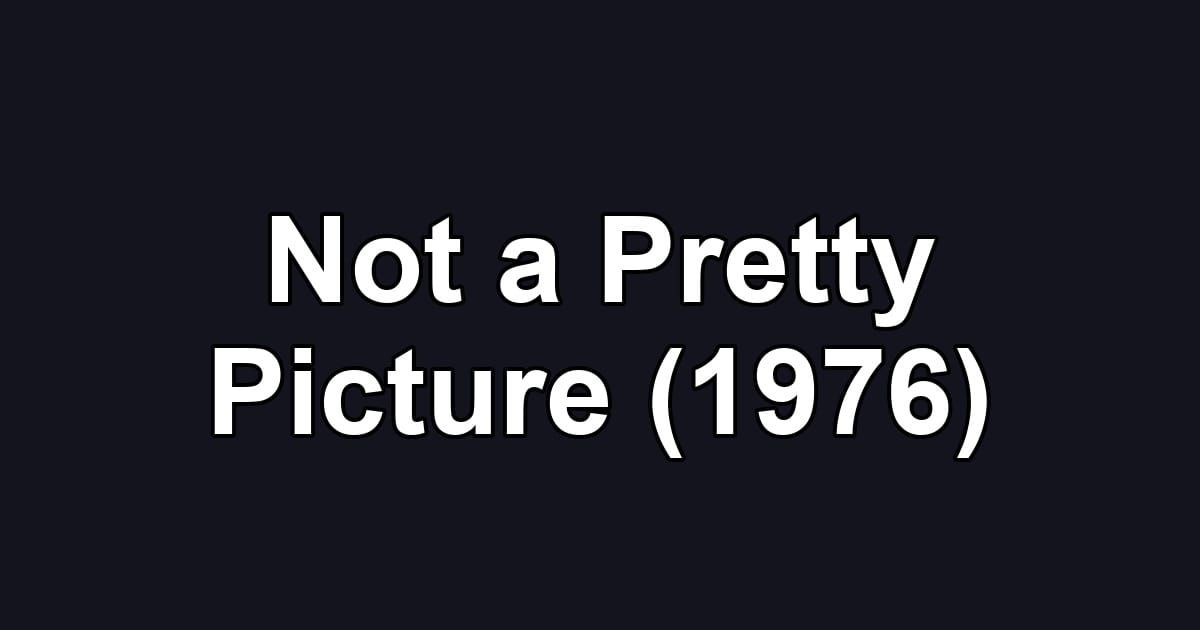 Not a Pretty Picture (1976)