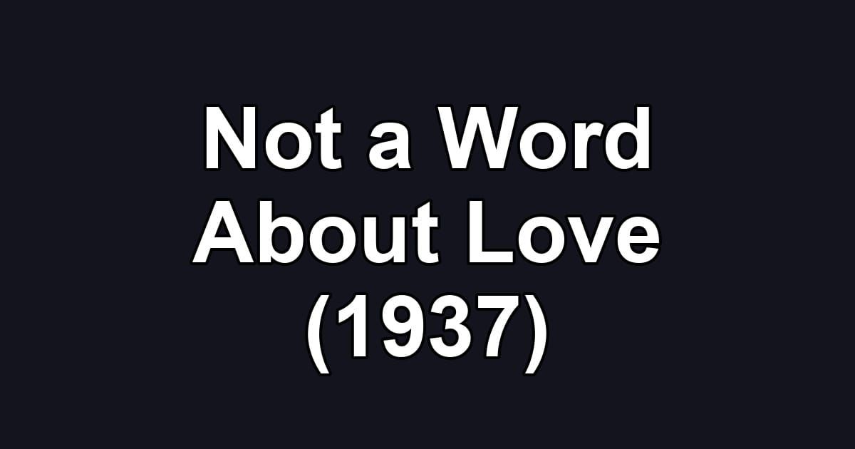 Not a Word About Love (1937)