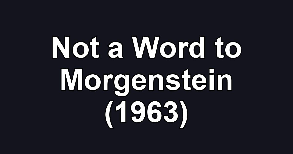 Not a Word to Morgenstein (1963)
