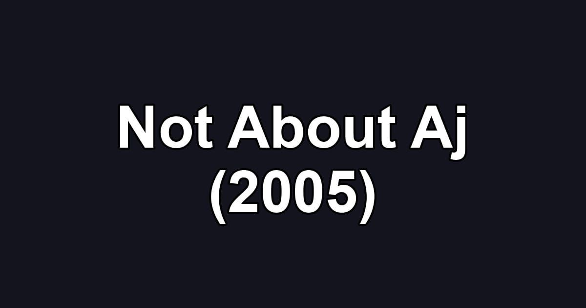 Not About Aj (2005)
