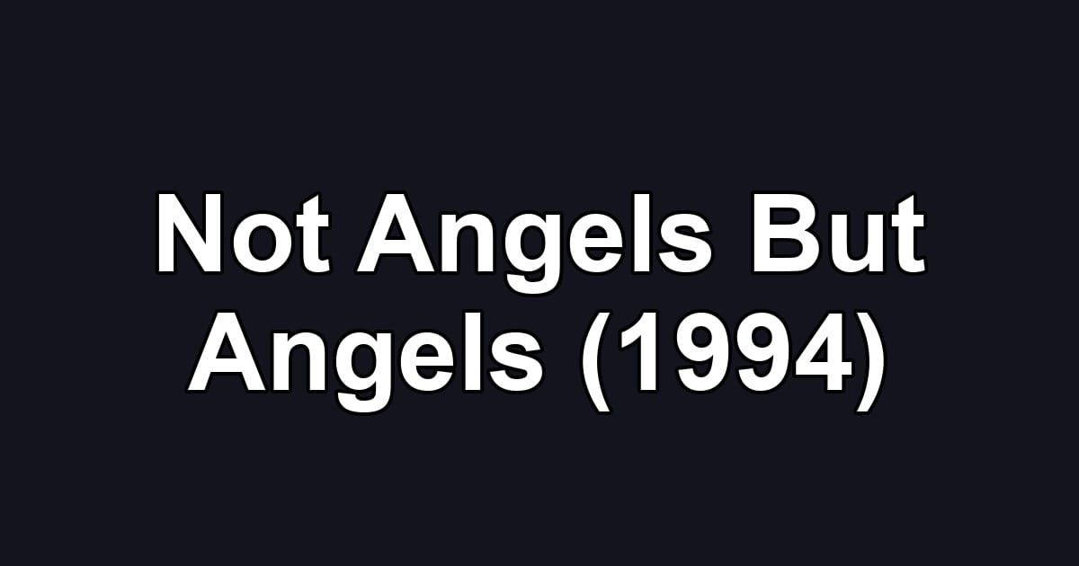 Not Angels But Angels (1994)