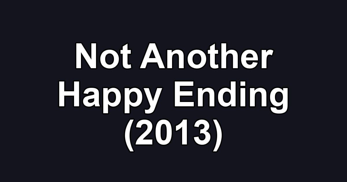 Not Another Happy Ending (2013)