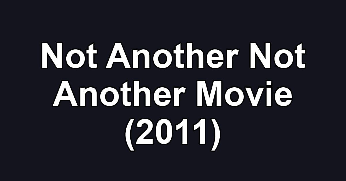Not Another Not Another Movie (2011)
