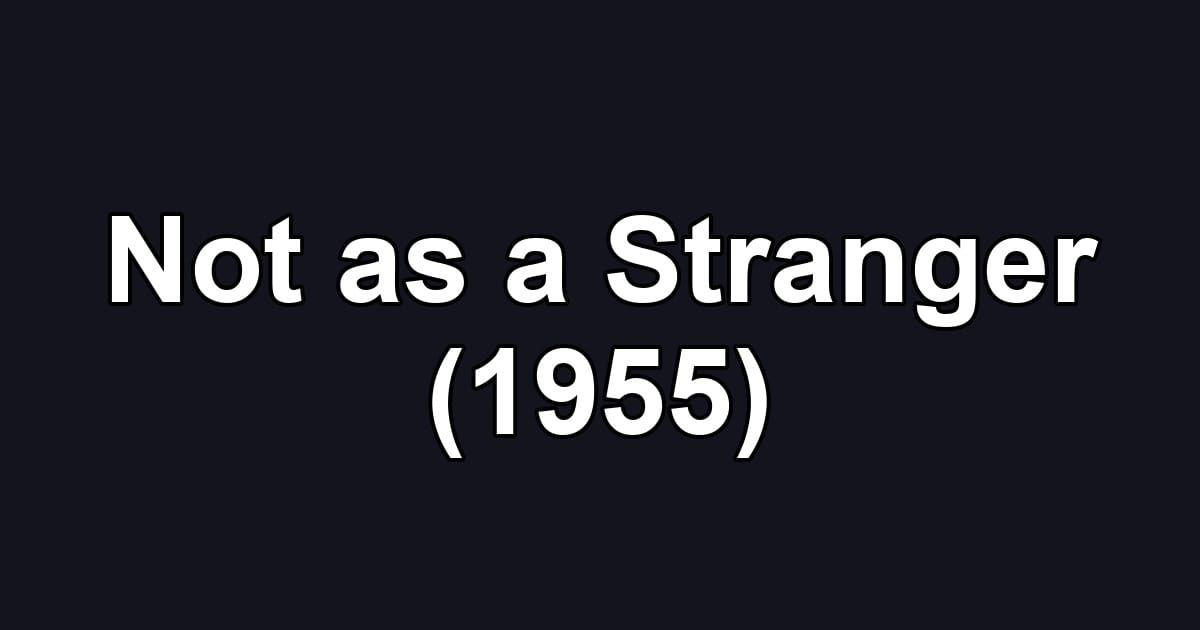 Not as a Stranger (1955)
