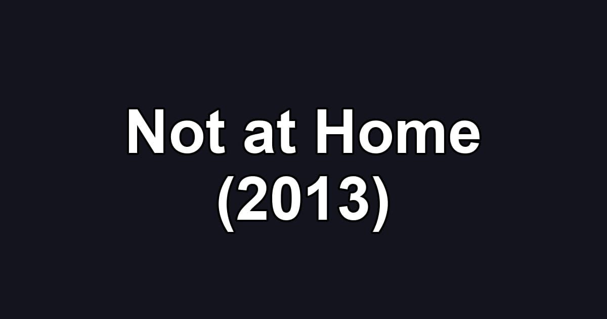 Not at Home (2013)