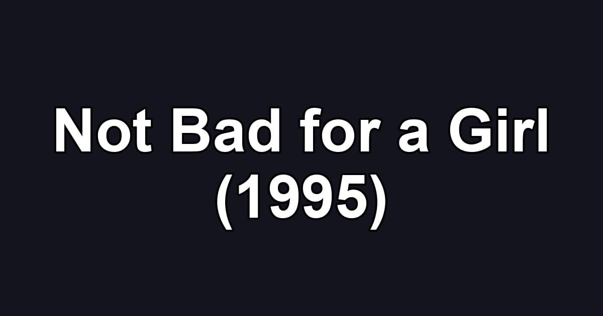 Not Bad for a Girl (1995)