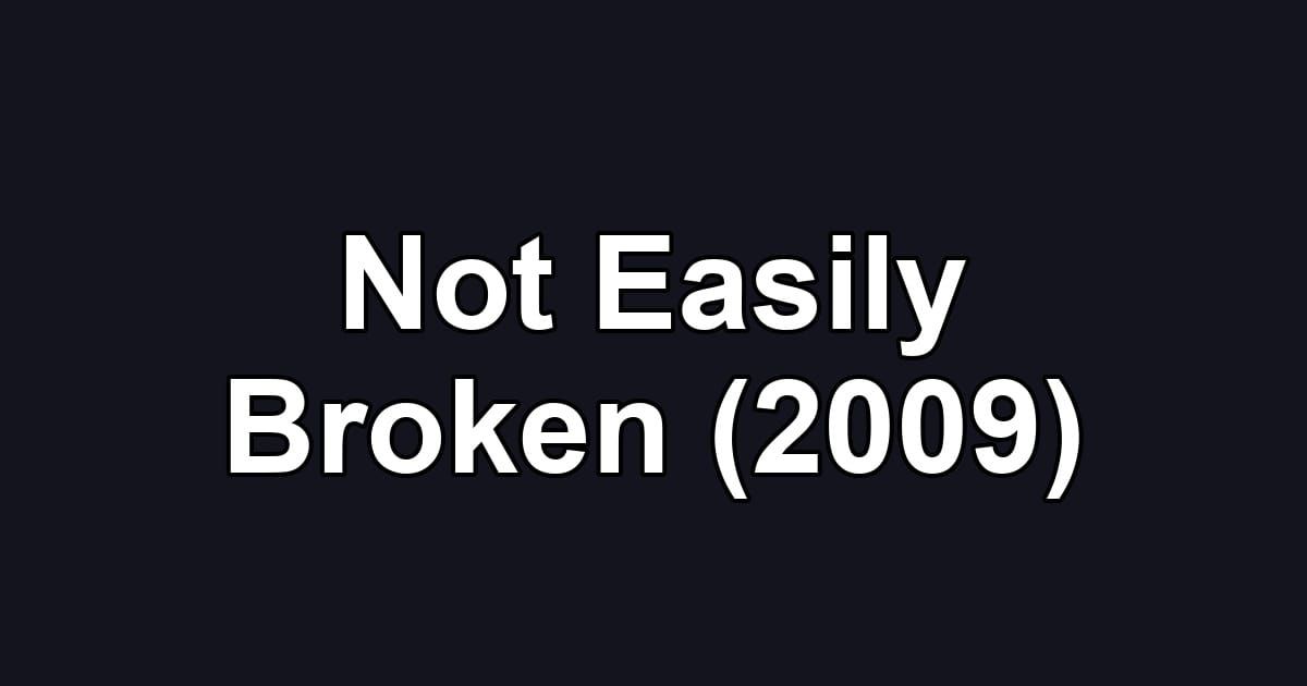 Not Easily Broken (2009)