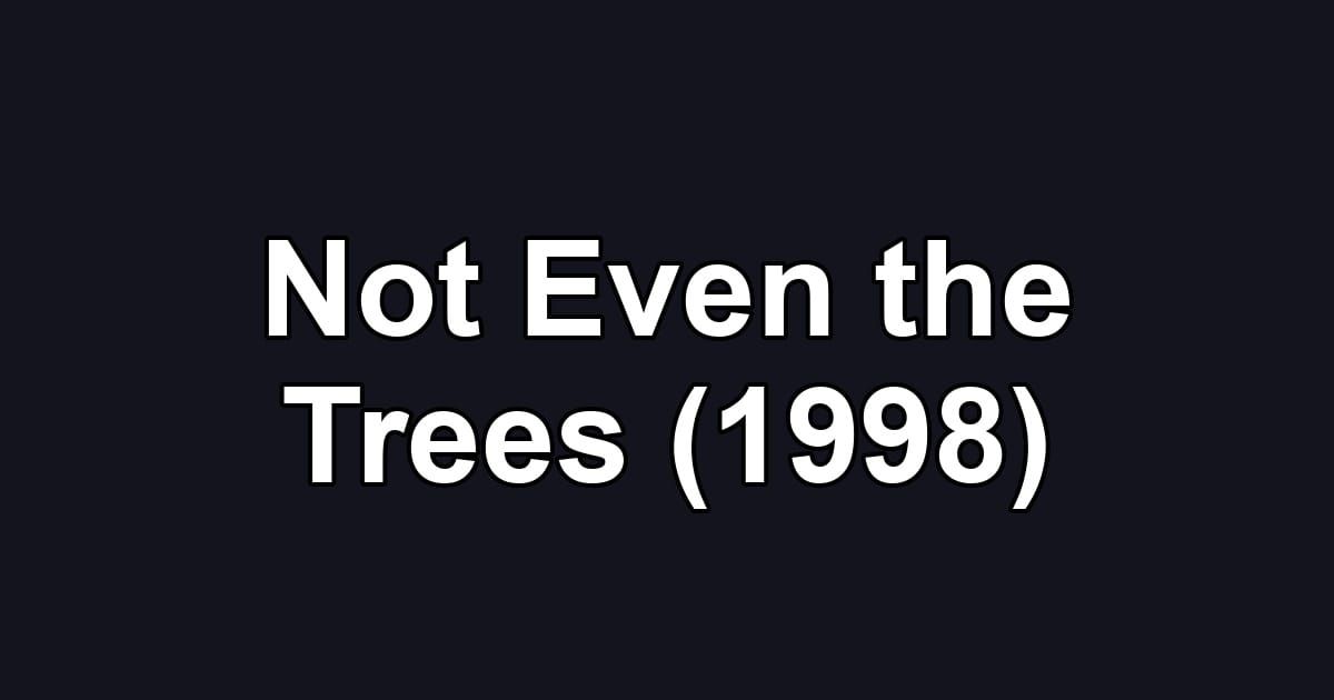 Not Even the Trees (1998)